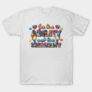 See the ability not the disability Autism Awareness Gift for Birthday, Mother's Day, Thanksgiving, Christmas T-Shirt